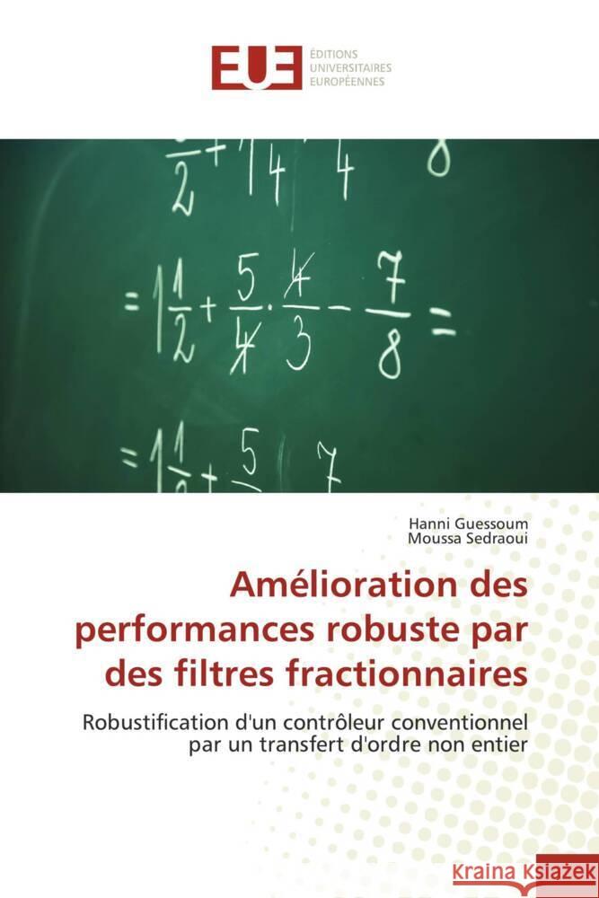 Amélioration des performances robuste par des filtres fractionnaires Guessoum, Hanni, Sedraoui, Moussa 9786138441380 Éditions universitaires européennes