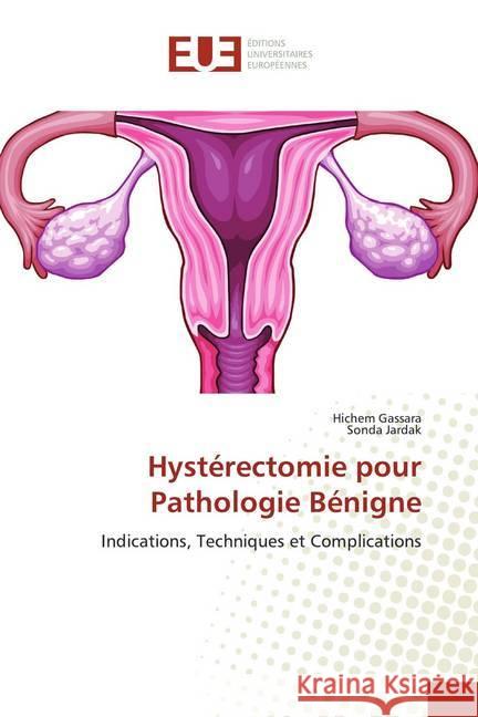 Hystérectomie pour Pathologie Bénigne : Indications, Techniques et Complications Gassara, Hichem; Jardak, Sonda 9786138441397