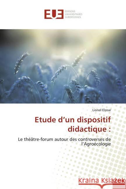 Etude d'un dispositif didactique : : Le théâtre-forum autour des controverses de l'Agroécologie Elzear, Lionel 9786138441755