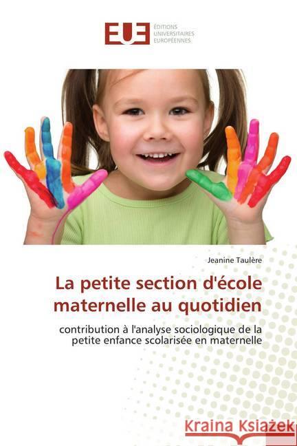La petite section d'école maternelle au quotidien : contribution à l'analyse sociologique de la petite enfance scolarisée en maternelle Taulère, Jeanine 9786138442035