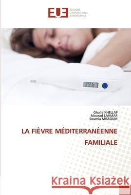 La Fièvre Méditerranéenne Familiale Ghalia Khellaf, Mourad Lahmar, Soumia Missoum 9786138442042 Editions Universitaires Europeennes