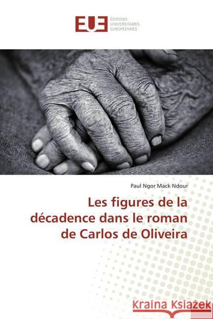 Les figures de la décadence dans le roman de Carlos de Oliveira Ndour, Paul Ngor Mack 9786138443469