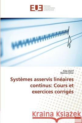 Systèmes asservis linéaires continus: Cours et exercices corrigés Cherif, Aida; Zehar, Djamila 9786138443483