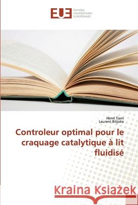 Controleur optimal pour le craquage catalytique à lit fluidisé Tiam, Henri; Bitjoka, Laurent 9786138444046