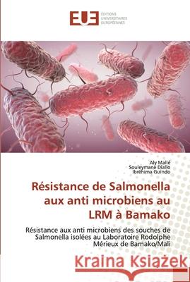 Résistance de Salmonella aux anti microbiens au LRM à Bamako Mallé, Aly 9786138444862