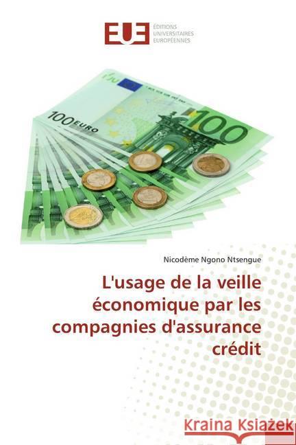 L'usage de la veille économique par les compagnies d'assurance crédit Ngono Ntsengue, Nicodème 9786138445210