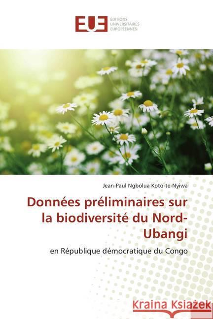 Données préliminaires sur la biodiversité du Nord-Ubangi : en République démocratique du Congo Ngbolua Koto-te-Nyiwa, Jean-Paul 9786138445296