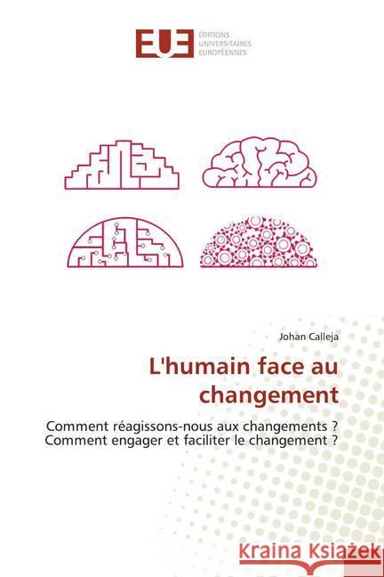 L'humain face au changement : Comment réagissons-nous aux changements ? Comment engager et faciliter le changement ? Calleja, Johan 9786138445630