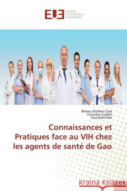 Connaissances et Pratiques face au VIH chez les agents de santé de Gao Cisse, Bintou Attaher; Cissoko, Yacouba; Dao, Sounkalo 9786138445814