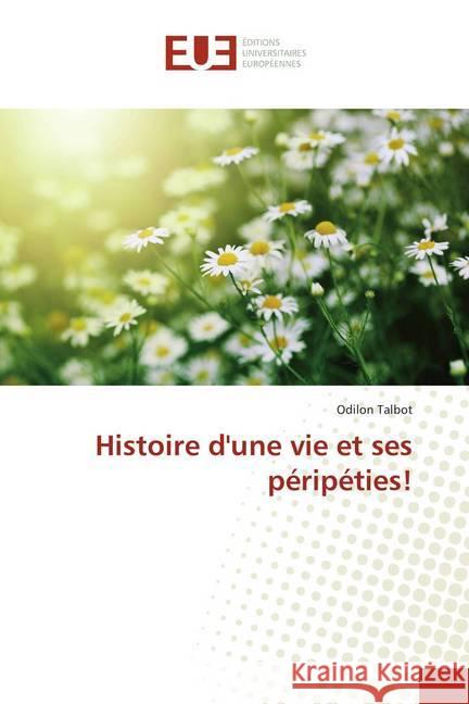 Histoire d'une vie et ses péripéties! Talbot, Odilon 9786138446590