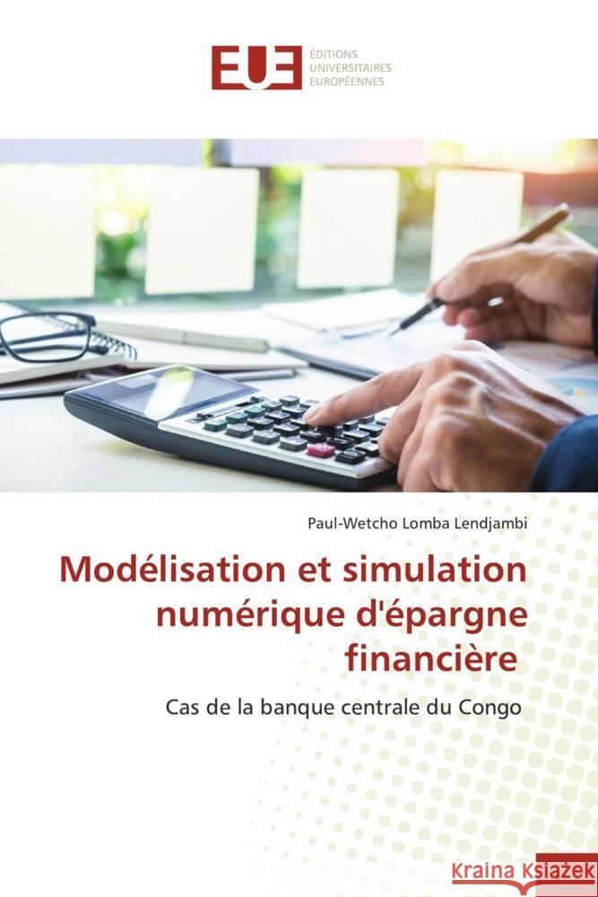 Modélisation et simulation numérique d'épargne financière Lomba Lendjambi, Paul-Wetcho 9786138446736 Éditions universitaires européennes