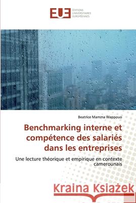 Benchmarking interne et compétence des salariés dans les entreprises Mamma Wappouo, Beatrice 9786138447177 Éditions universitaires européennes