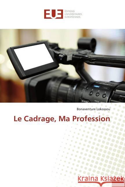 Le Cadrage, Ma Profession Lokossou, Bonaventure 9786138448075