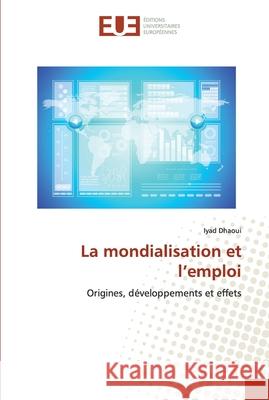 La mondialisation et l'emploi Dhaoui, Iyad 9786138448822