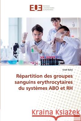 Répartition des groupes sanguins erythrocytaires du systèmes ABO et RH Baba, Israël 9786138448846