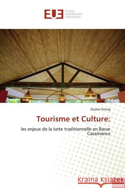 Tourisme et Culture: : les enjeux de la lutte traditionnelle en Basse Casamance Gning, Oumar 9786138449317 Éditions universitaires européennes