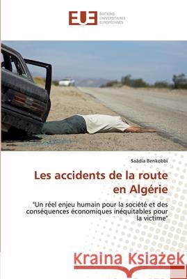 Les accidents de la route en Algérie Benkobbi, Saâdia 9786138449348 Éditions universitaires européennes