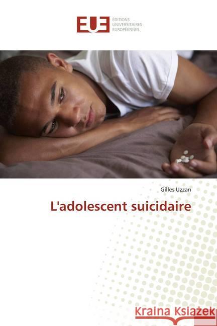 L'adolescent suicidaire Uzzan, Gilles 9786138449843 Éditions universitaires européennes