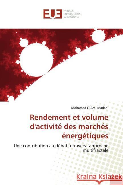 Rendement et volume d'activité des marchés énergétiques : Une contribution au débat à travers l'approche multifractale Madani, Mohamed El Arbi 9786138449911