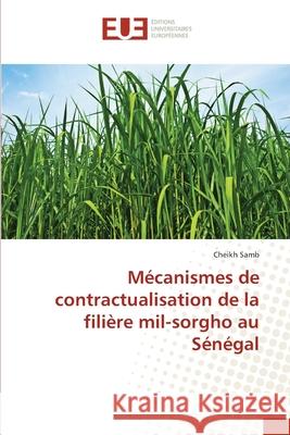 Mécanismes de contractualisation de la filière mil-sorgho au Sénégal Samb, Cheikh 9786138450030 Éditions universitaires européennes