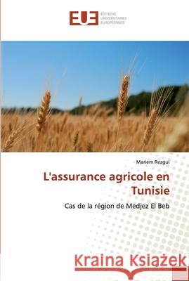 L'assurance agricole en Tunisie Rezgui, Mariem 9786138450610