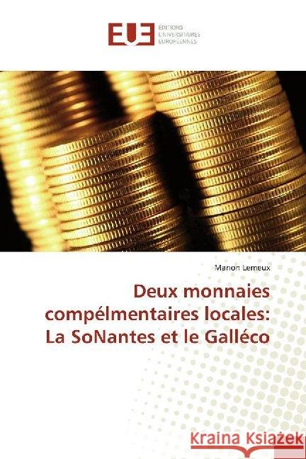 Deux monnaies compélmentaires locales: La SoNantes et le Galléco Lemeux, Manon 9786138450948