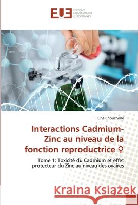 Interactions Cadmium-Zinc au niveau de la fonction reproductrice ♀ Chouchene, Lina 9786138451624