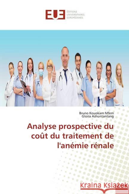 Analyse prospective du coût du traitement de l'anémie rénale Kouokam Mfem, Bruno; Ashuntantang, Gloria 9786138451679