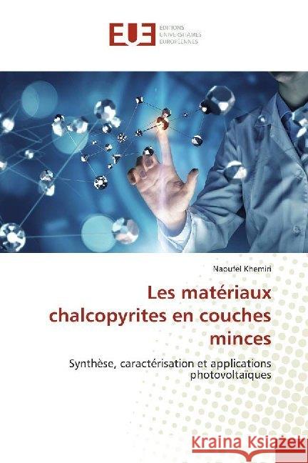 Les matériaux chalcopyrites en couches minces : Synthèse, caractérisation et applications photovoltaïques Khemiri, Naoufel 9786138453154