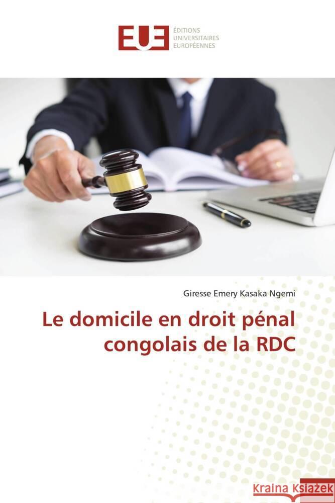 Le domicile en droit pénal congolais de la RDC Kasaka Ngemi, Giresse Emery 9786138453758