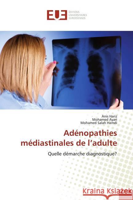 Adénopathies médiastinales de l'adulte : Quelle démarche diagnostique? Hariz, Anis; Ayari, Mohamed; Hamdi, Mohamed Salah 9786138454120 Éditions universitaires européennes