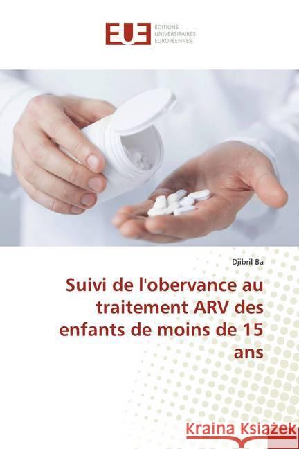 Suivi de l'obervance au traitement ARV des enfants de moins de 15 ans Ba, Djibril 9786138454175 Éditions universitaires européennes