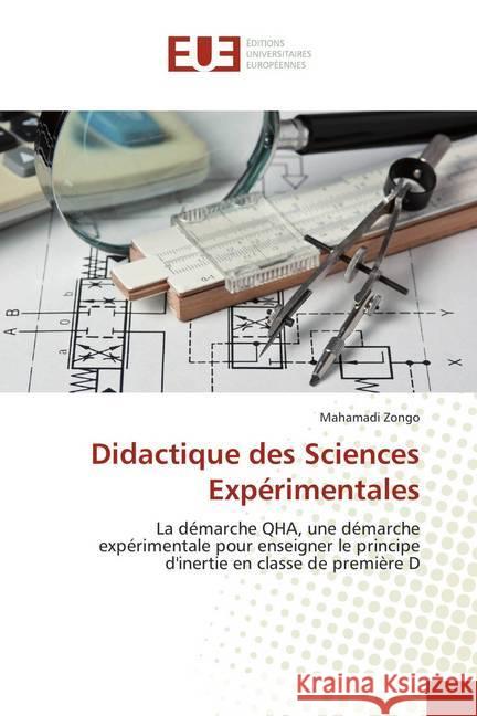 Didactique des Sciences Expérimentales : La démarche QHA, une démarche expérimentale pour enseigner le principe d'inertie en classe de première D Zongo, Mahamadi 9786138454533