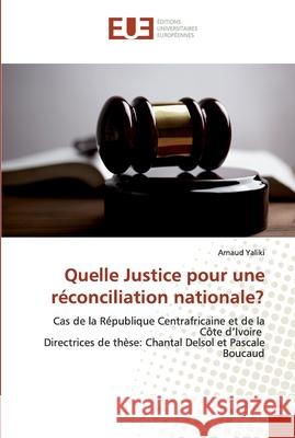 Quelle Justice pour une réconciliation nationale? Yaliki, Arnaud 9786138454823 Éditions universitaires européennes