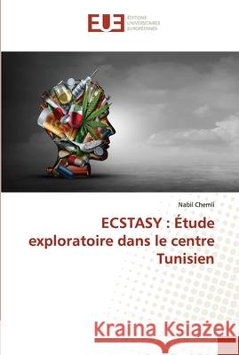 Ecstasy: Étude exploratoire dans le centre Tunisien Nabil Chemli 9786138454946 Editions Universitaires Europeennes
