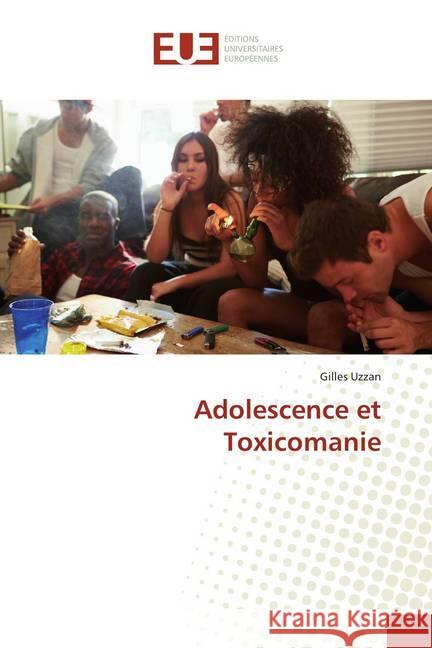 Adolescence et Toxicomanie Uzzan, Gilles 9786138455998 Éditions universitaires européennes