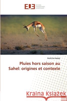 Pluies hors saison au Sahel: origines et contexte Ibrahima Hamza 9786138456247 Editions Universitaires Europeennes