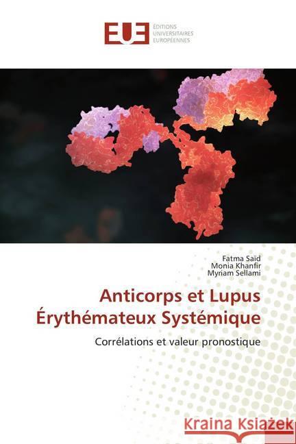 Anticorps et Lupus Érythémateux Systémique : Corrélations et valeur pronostique Saïd, Fatma; Khanfir, Monia; Sellami, Myriam 9786138456469 Éditions universitaires européennes