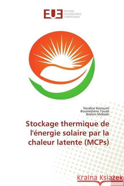 Stockage thermique de l'énergie solaire par la chaleur latente (MCPs) Kerroumi, Nordine; Touati, Boumediene; MEBARKI, Brahim 9786138456513