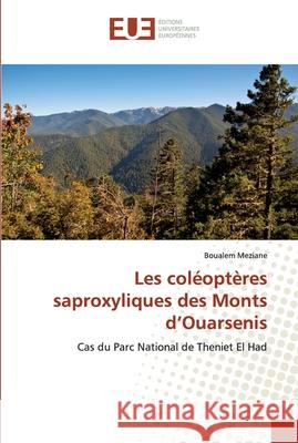 Les coléoptères saproxyliques des Monts d'Ouarsenis Meziane, Boualem 9786138456575