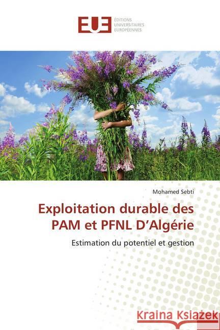 Exploitation durable des PAM et PFNL D'Algérie : Estimation du potentiel et gestion Sebti, Mohamed 9786138457435