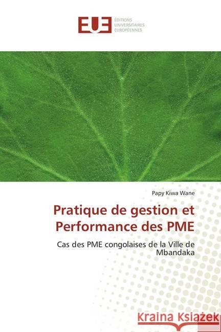 Pratique de gestion et Performance des PME : Cas des PME congolaises de la Ville de Mbandaka Kiwa Wane, Papy 9786138457701