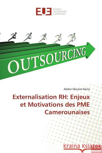 Externalisation RH: Enjeux et Motivations des PME Camerounaises Nama, Abdon Macaire 9786138458067 Éditions universitaires européennes