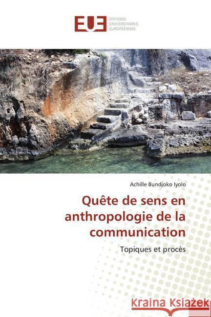 Quête de sens en anthropologie de la communication : Topiques et procès Bundjoko Iyolo, Achille 9786138458548