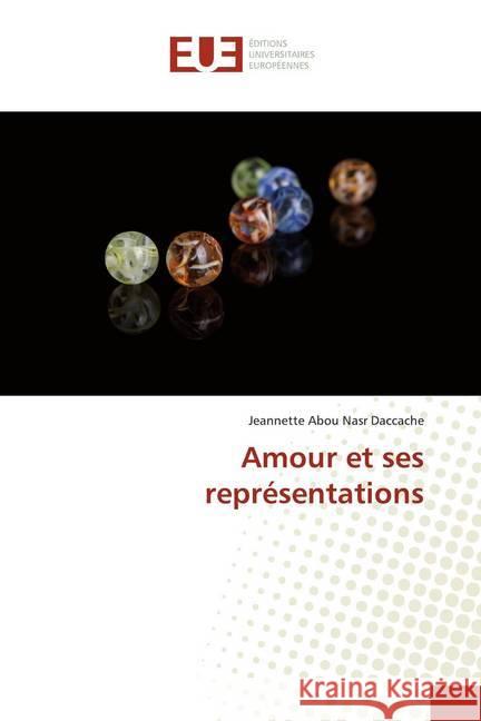 Amour et ses représentations Abou Nasr Daccache, Jeannette 9786138458555