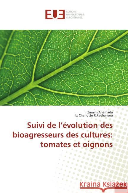 Suivi de l'évolution des bioagresseurs des cultures: tomates et oignons Ahamada, Zamim; R.Raeliarisoa, L. Charlotte 9786138459880 Éditions universitaires européennes