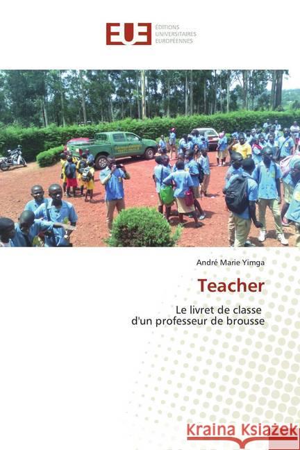 Teacher : Le livret de classe d'un professeur de brousse Yimga, André Marie 9786138460299