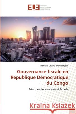 Gouvernance fiscale en République Démocratique du Congo Ukumu Khotley Ujock, Boniface 9786138461180 Editorial Académica Española