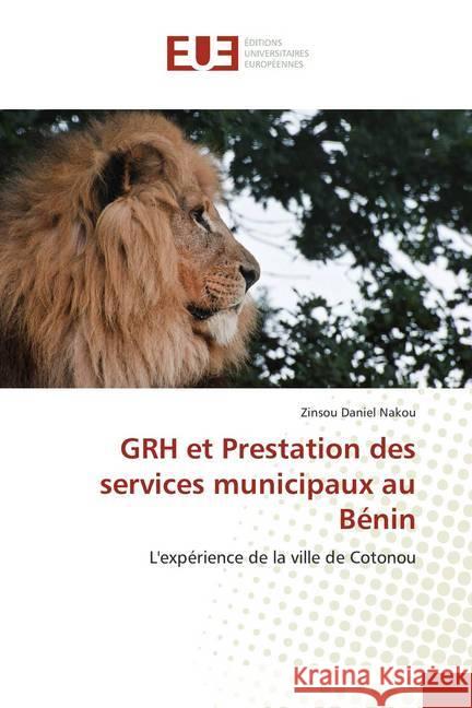 GRH et Prestation des services municipaux au Bénin : L'expérience de la ville de Cotonou Nakou, Zinsou Daniel 9786138462132
