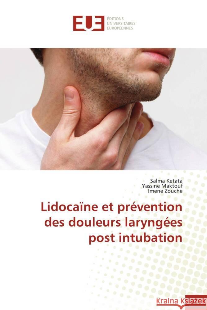 Lidocaïne et prévention des douleurs laryngées post intubation Ketata, Salma, Maktouf, Yassine, Zouche, Imene 9786138463498